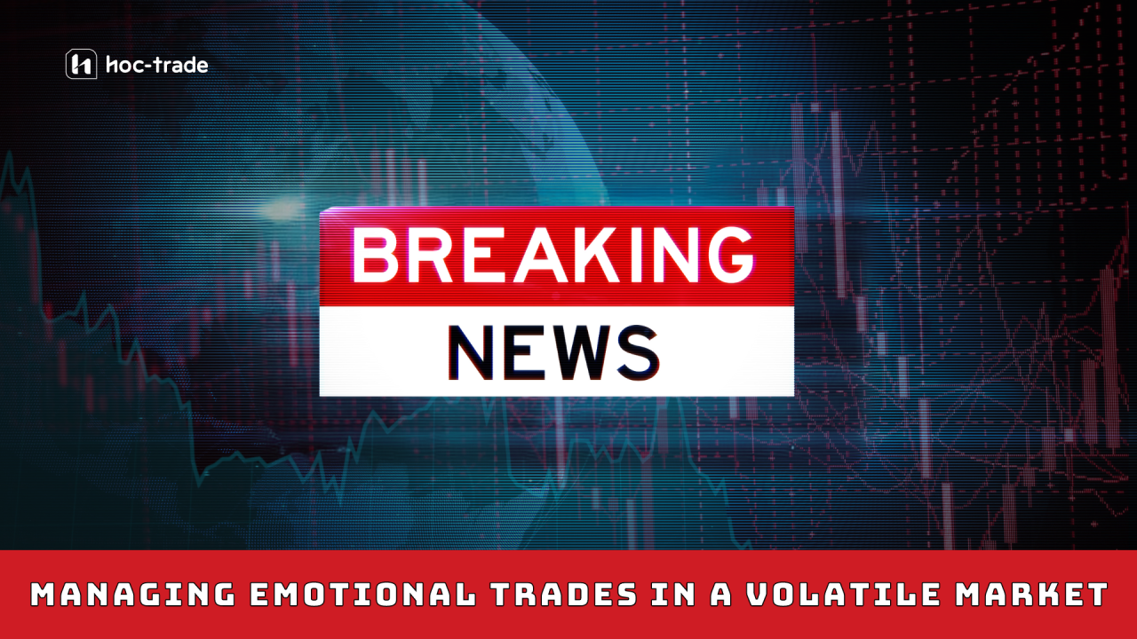 To Trade or Not to Trade: Managing Emotional Trades in a Volatile Market